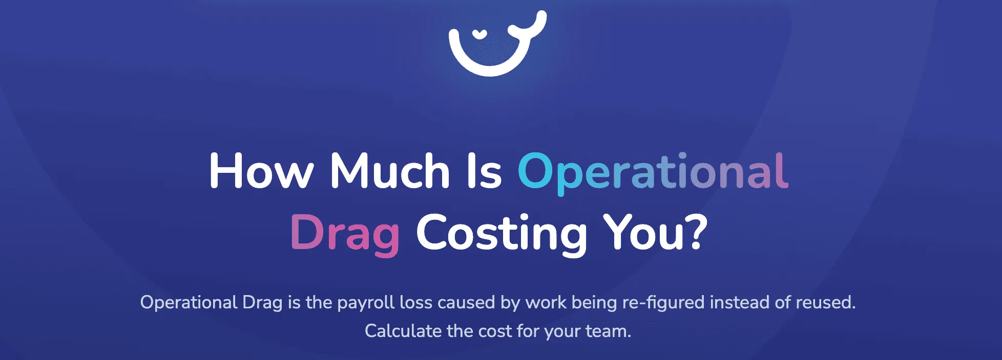 The Whale ROI calculator: How much is Operational Drag costing you?