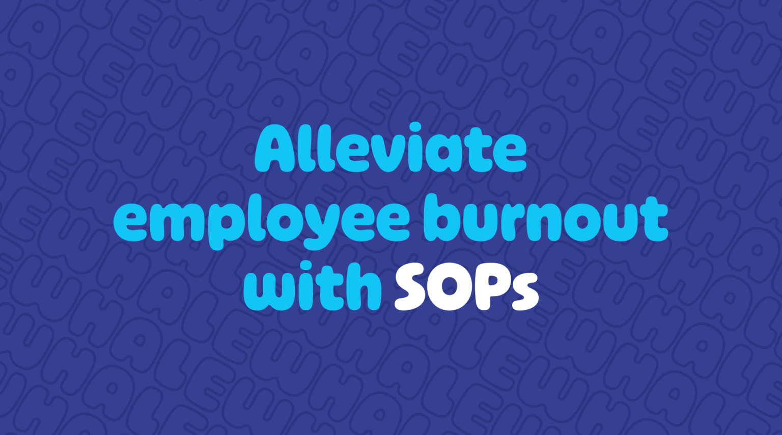 Alleviate employee burnout with SOPs