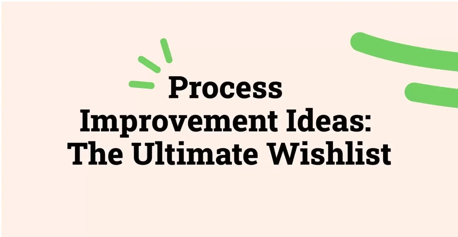 The ultimate wishlist for enhancing processes.