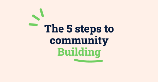 The 5 steps to Community Building