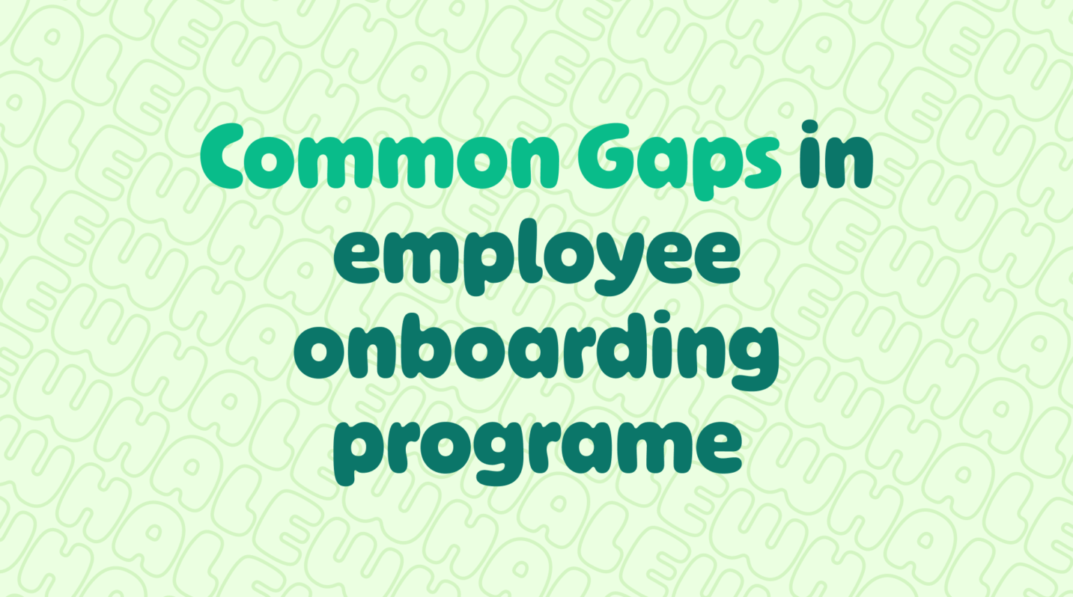 Common Gaps in Employee Onboarding Programs Whale blog