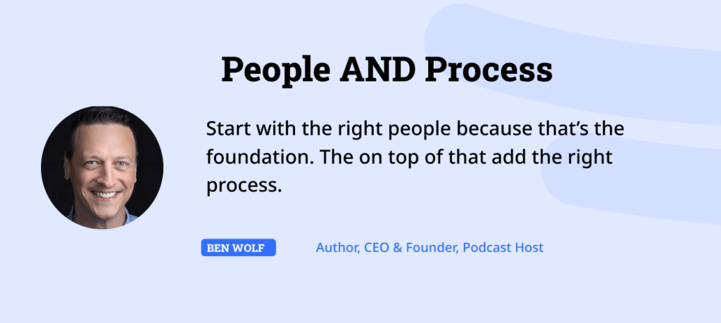 People and processes start with the right people because that's the foundation.