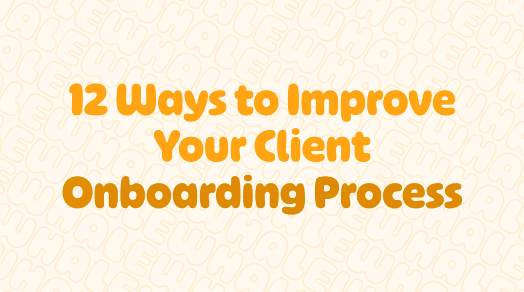 12 ways to enhance your client onboarding.