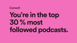 You have attained the top 30% following rate among podcasts.