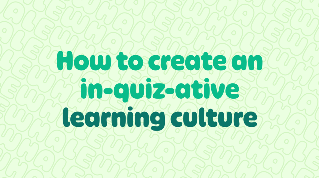 Creating a curious and inquiring environment to foster a learning culture.