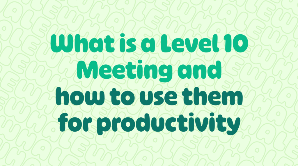What is a level 10 meeting and how to use them for productivity?
