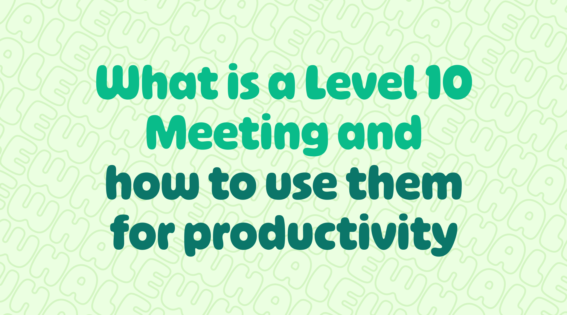 Level 10 Meeting and how to up productivity
