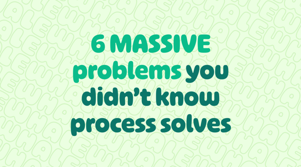 6 MASSIVE problems you didn't know process documentation solves