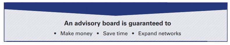 An advisory board is guaranteed to save money and time.