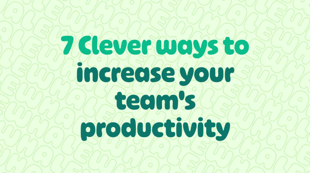 7 clever ways to boost your team's productivity.