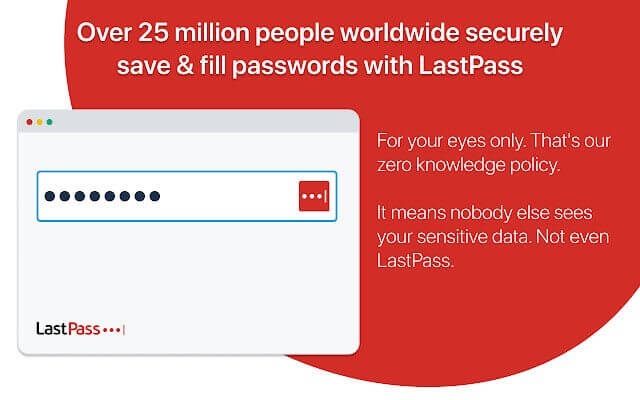 Lastpass - 25 million worldwide securely save and fill passwords with Lastpass, simplifying and streamlining password management while Going Paperless.